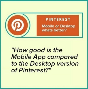 Pinterest Mobile APP - Mobile or Desktop whats better?