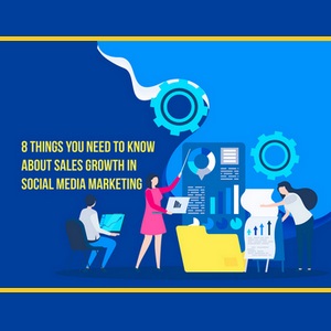  Sales Growth in Social Media Marketing - 8 Things You Need to Know About