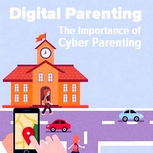 Digital Parenting - The Importance of Cyber Parenting