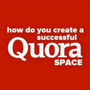 How do you create a successful Quora Space? - Your How-To Guide