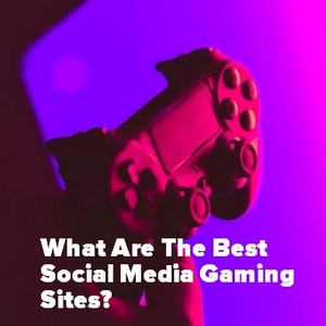 What Are The Best Social Media Gaming Sites And Gaming Communities?