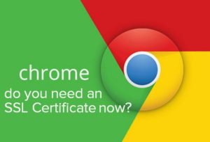 Do you need an SSL Certificate? Chrome Update warns on security issues