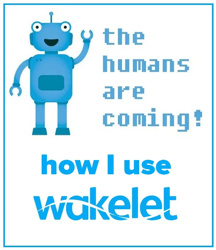 The Humans Are Coming - How I Use Wakelet