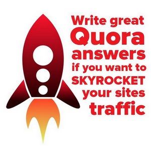 Write great Quora answers if you want to skyrocket your sites traffic