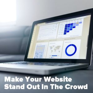 Make Your Website Stand Out From The Crowd - My 6 Best 6 Tips